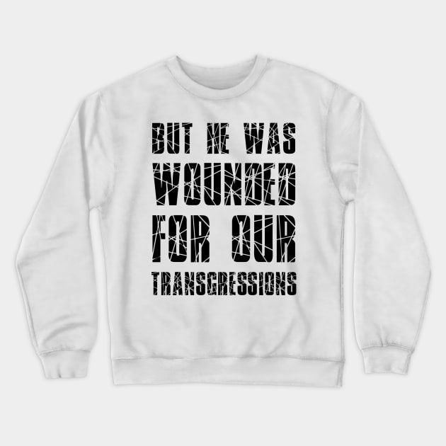 Isaiah 53:5 He Wounded for Our Transgressions Crewneck Sweatshirt by BubbleMench